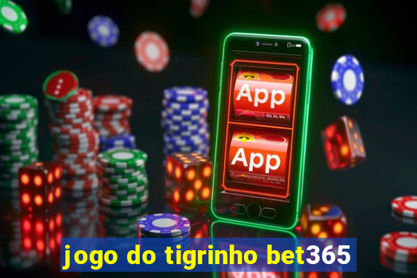 jogo do tigrinho bet365